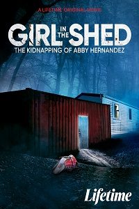 Download Girl in the Shed: The Kidnapping of Abby Hernandez (2022) {English With Subtitles} 480p [300MB] || 720p [800MB] || 1080p [1.9GB]