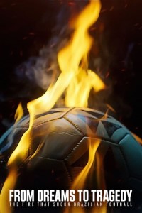 Download From Dreams to Tragedy: The Fire that Shook Brazilian Football (Season 1) Dual Audio {English-Portuguese} WeB-DL 720p [340MB] || 1080p [810MB]