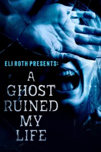 Download Eli Roth Presents: A Ghost Ruined My Life (Season 1-2) {English Audio With Subtitles} WeB-DL 720p [340MB] || 1080p [790MB]
