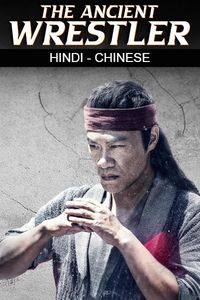 Download The Ancient Wrestler (2022) Dual Audio {Hindi-Chinese} WEB-DL 480p [270MB] || 720p [760MB] || 1080p [1.6GB]